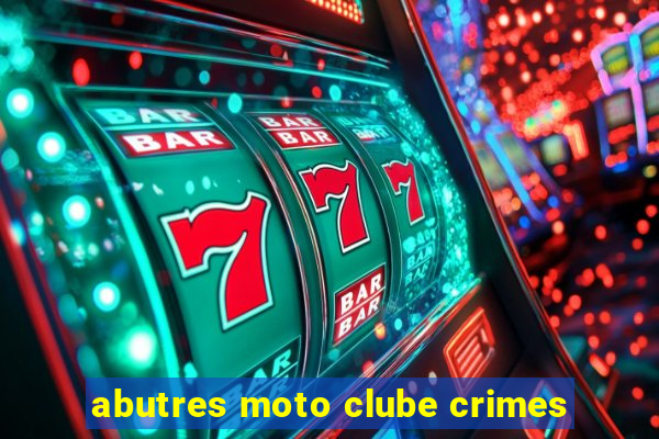 abutres moto clube crimes